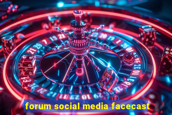 forum social media facecast